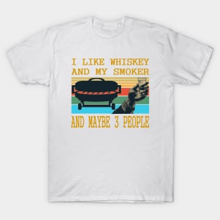 I like whiskey and my smoker and may be 3 people.. T-Shirt